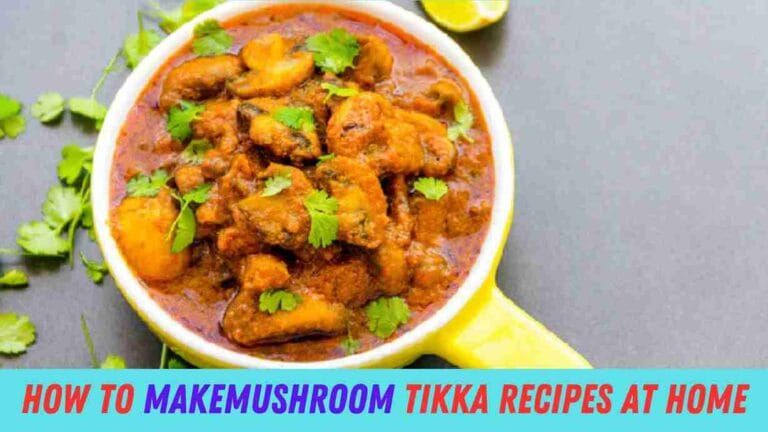 How to Make Mushroom Tikka Masala Recipe at Home