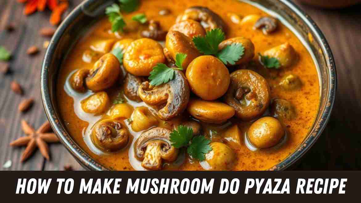 Mushroom Do Pyaza Recipe