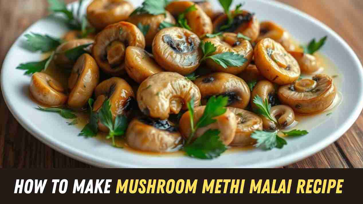 Mushroom Methi Malai Recipe